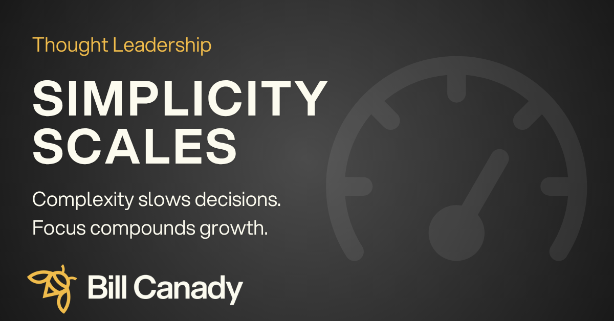 Simplicity scales, complexity fails graphic illustrating leadership strategy and growth for Bill Canady.
