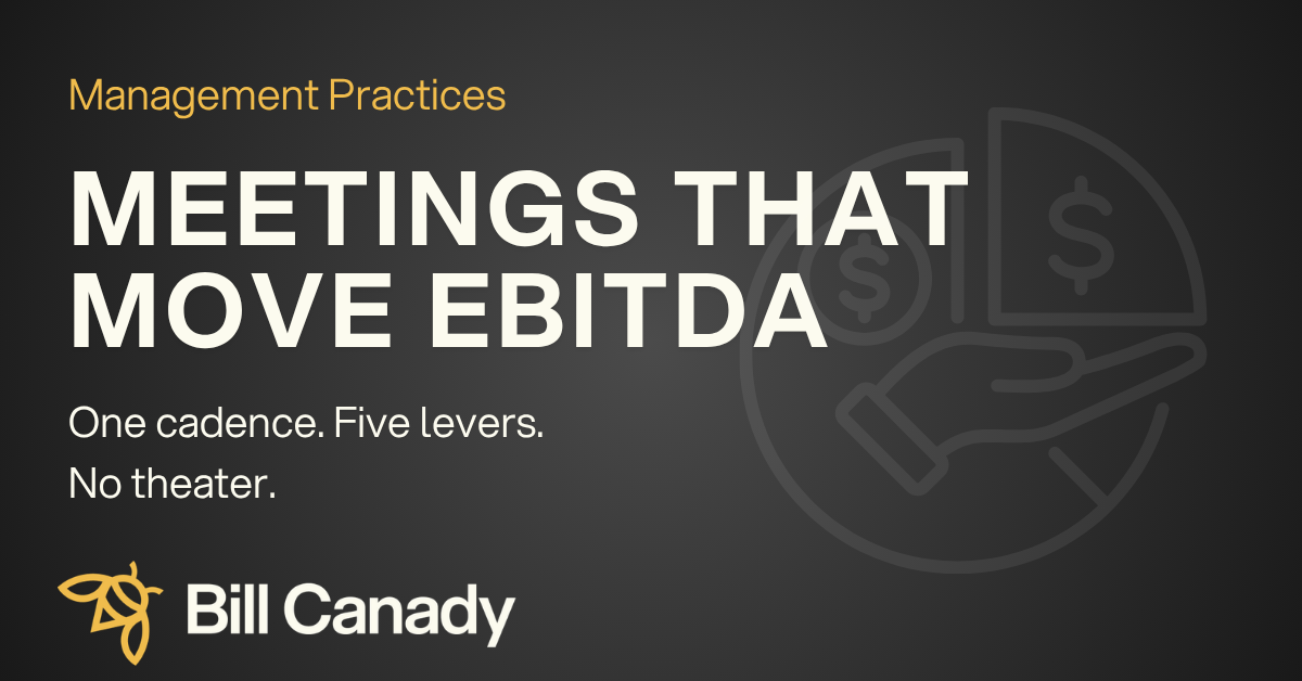 Meetings that move EBITDA, Bill Canady management practices, five EBITDA levers, operational excellence.